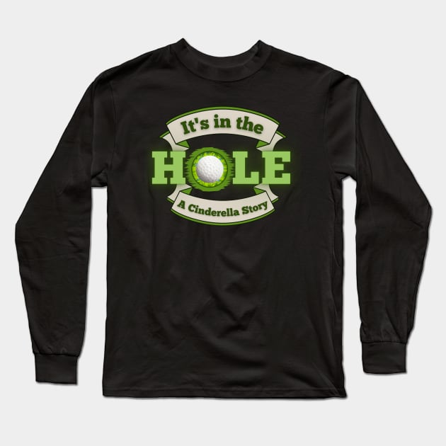 It's in the Hole!  A Cinderella Story Long Sleeve T-Shirt by Kenny The Bartender's Tee Emporium